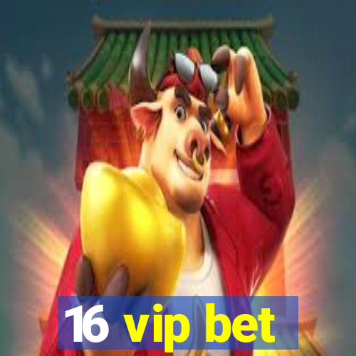 16 vip bet